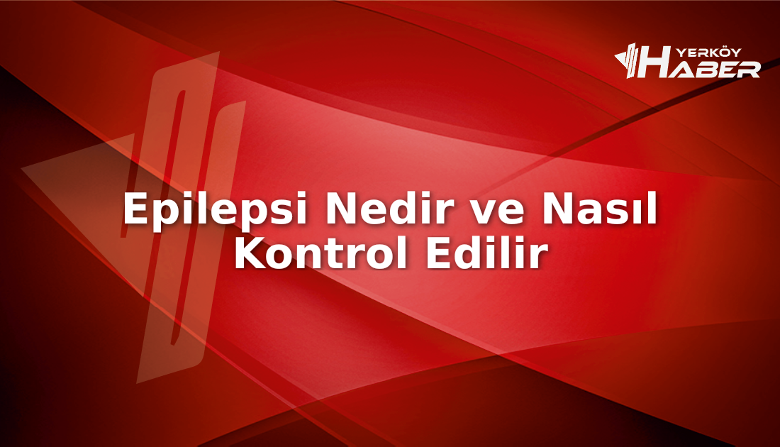 Epilepsi nöbet nedenleri, teşhis yöntemleri ve sosyal etkileriyle ilgili geniş