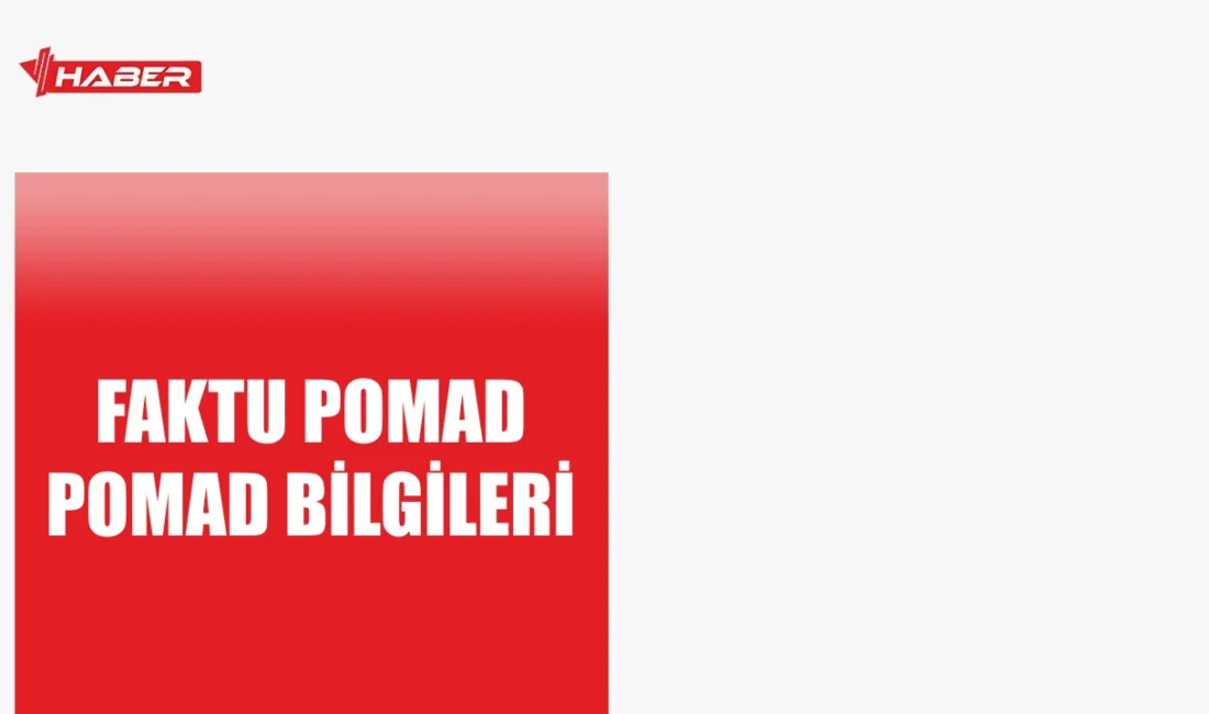 Faktu Pomad nedir, ne işe yarar? Kullanım şekli ve yan
