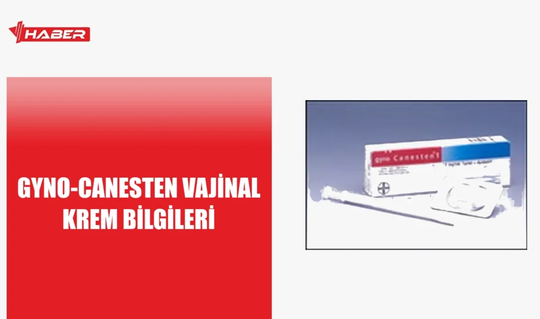 Gyno-Canesten: Vajinal antifungal krem, kullanım alanları ve yan etkiler.