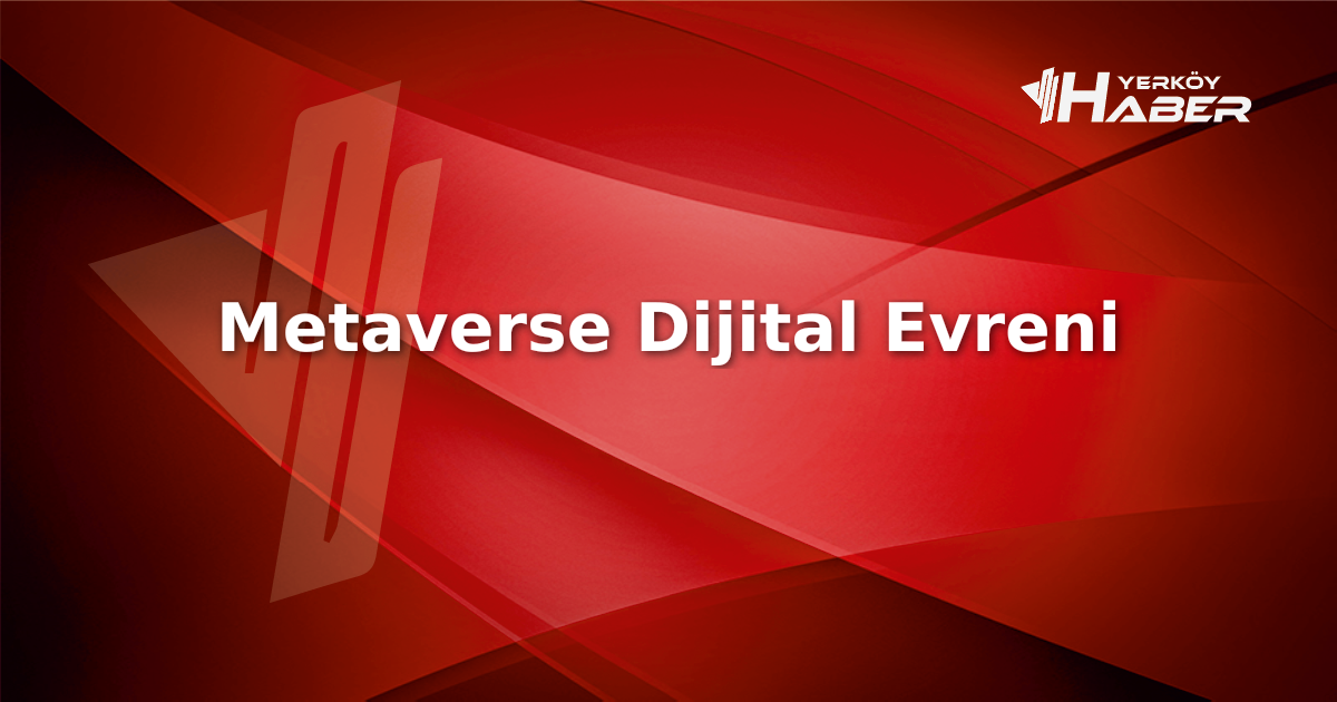 Metaverse nedir ve günümüzde nasıl tanımlanıyor? Türkiye ve dünya perspektifinden