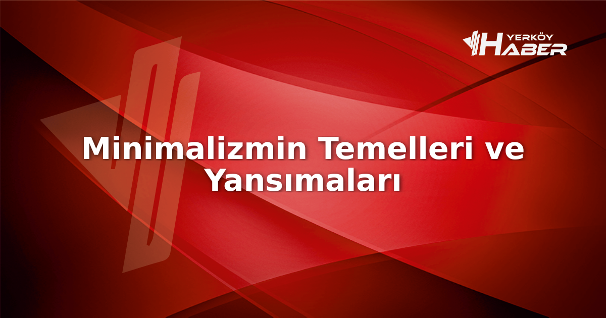 Minimalizm, sadelik ve gereksizliklerden arınmış bir yaşam biçimi. Bu kapsamlı