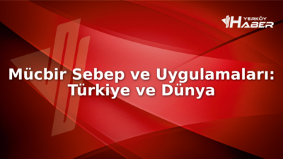 Mücbir sebep nedir ve nasıl uygulanır? Türkiye ve dünyadan örneklerle