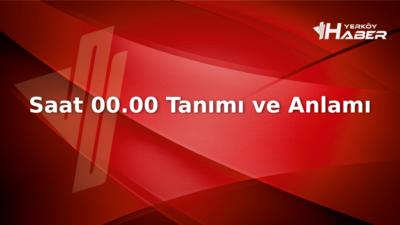 Saat 00.00 ne demek? Dijital çağda bu zaman kavramı neden