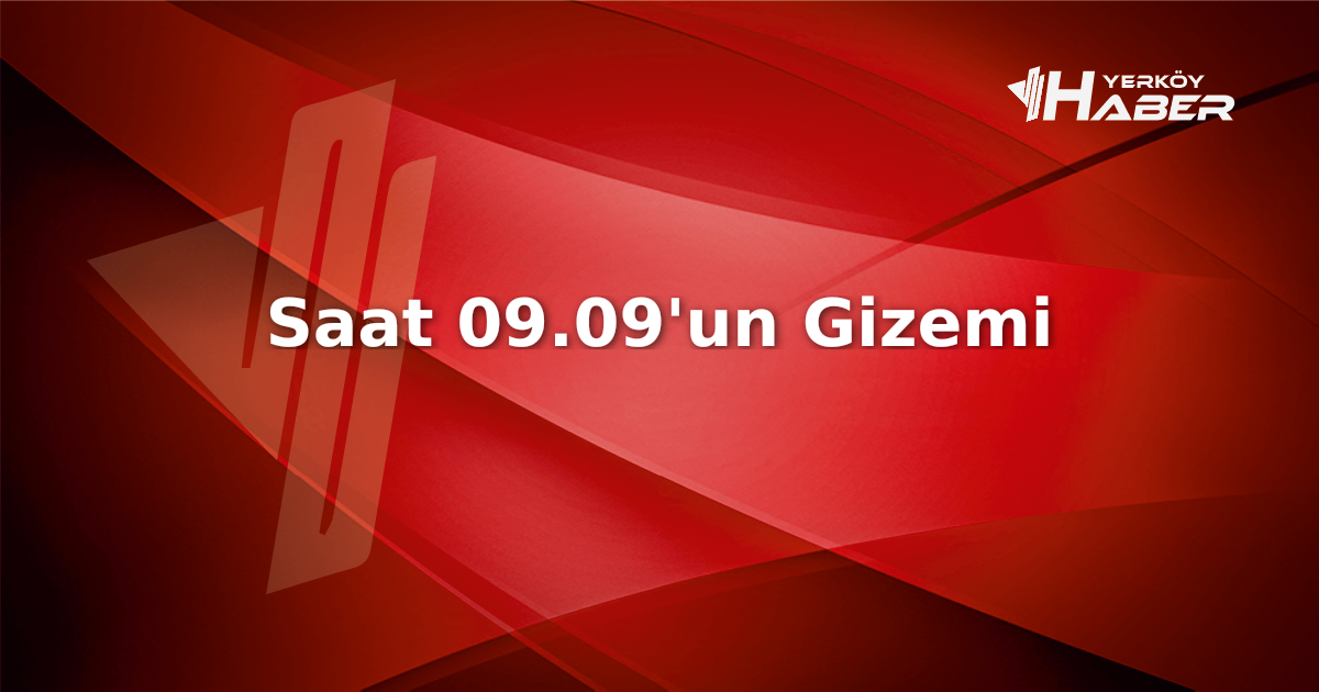 Saat 09.09'un anlamı ve etkileri üzerine kapsamlı bir analiz. Numeroloji,
