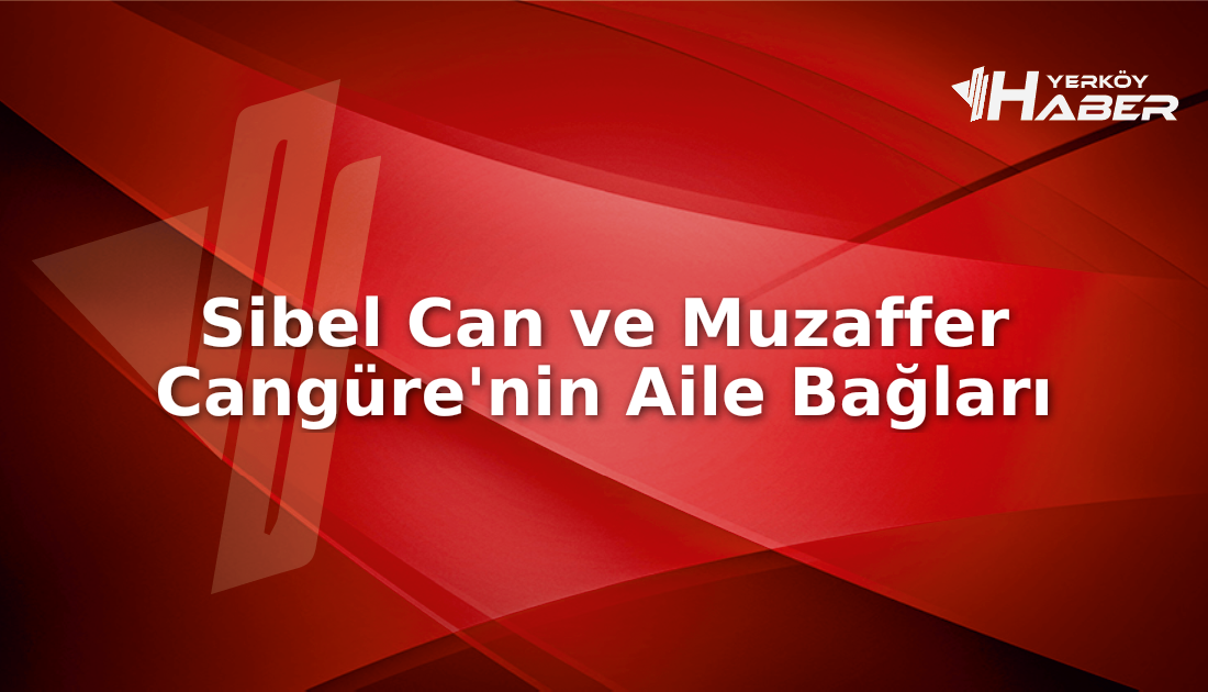 Sibel Can’ın kardeşi Muzaffer Cangüre kimdir ve hayatı nasıl etkiliyor?