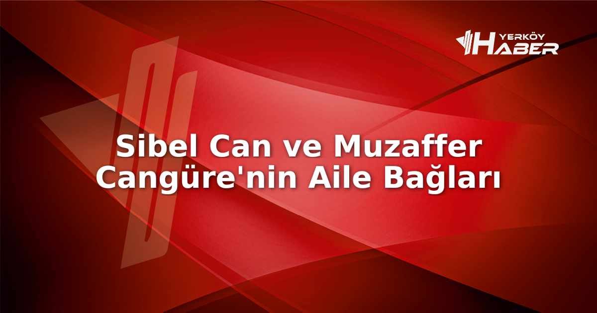 Sibel Can’ın kardeşi Muzaffer Cangüre kimdir ve hayatı nasıl etkiliyor?