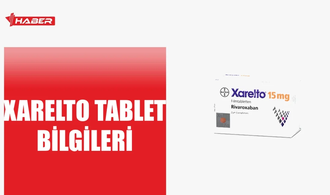 Xarelto nedir, ne işe yarar ve nasıl kullanılır? Yan etkiler,