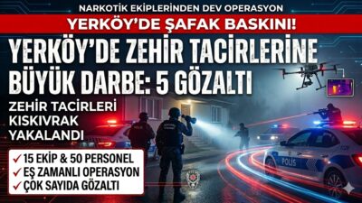 "Yozgat Yerköy'de narkotik ekiplerinin 3 aylık takibi şafak operasyonuyla sonuçlandı.