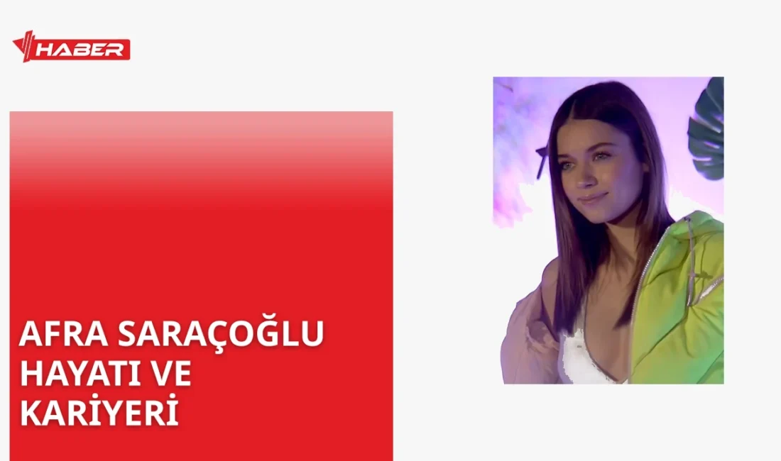 Afra Saraçoğlu Balıkesir Edremit doğumlu, oyunculuk kariyerindeki başarılarıyla tanınan genç