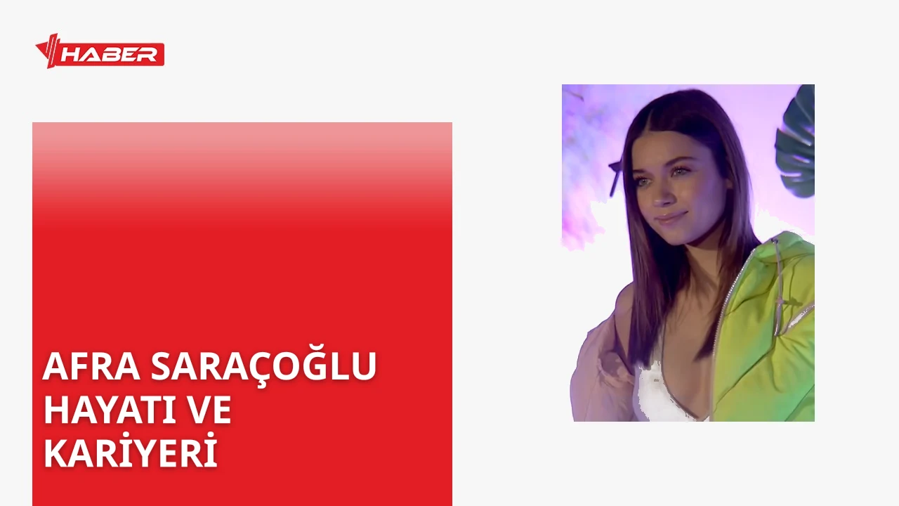 Afra Saraçoğlu Balıkesir Edremit doğumlu, oyunculuk kariyerindeki başarılarıyla tanınan genç