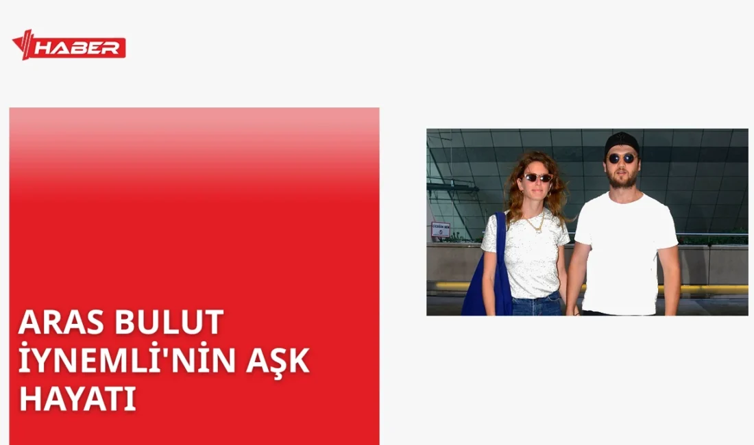 Aras Bulut İynemli'nin sevgilisi kim? Güncel bilgiler ve söylentilere dair