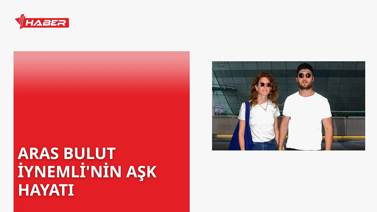 Aras Bulut İynemli'nin sevgilisi kim? Güncel bilgiler ve söylentilere dair