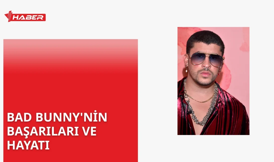 Bad Bunny kimdir Porto Rikolu sanatçı ve Grammy ödüllü müzik