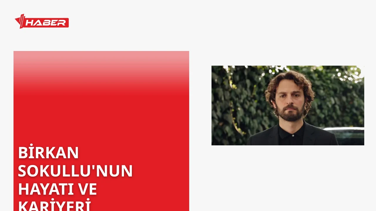 Birkan Sokullu'nun kökeni, kariyeri ve kişisel yaşamına dair kapsamlı bilgiler.