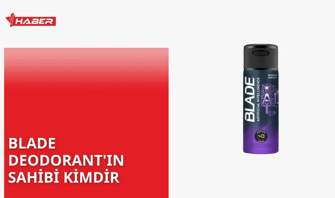 Blade deodorant, Türkiye merkezli Evyap A.Ş.'ye aittir. İşte markanın detayları