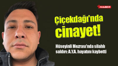 Kırşehir’in Çiçekdağı ilçesinde meydana gelen silahlı olayda av tüfeğiyle vurulan
