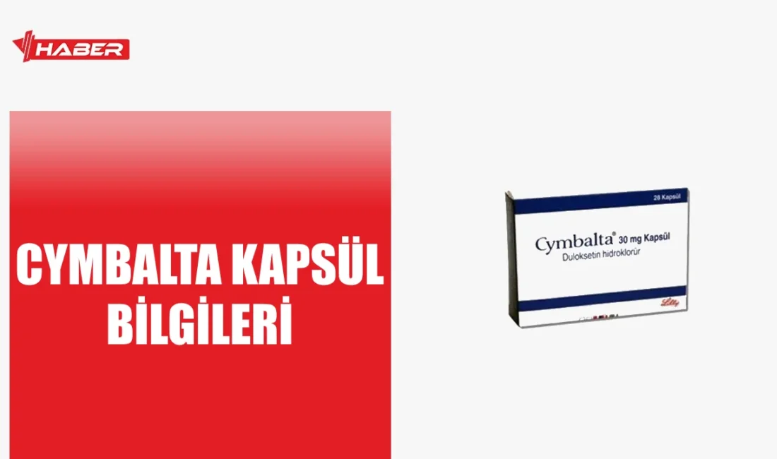 Cymbalta antidepresan, SNRI kapsül; etkileri, yan etkiler ve kullanım bilgileri