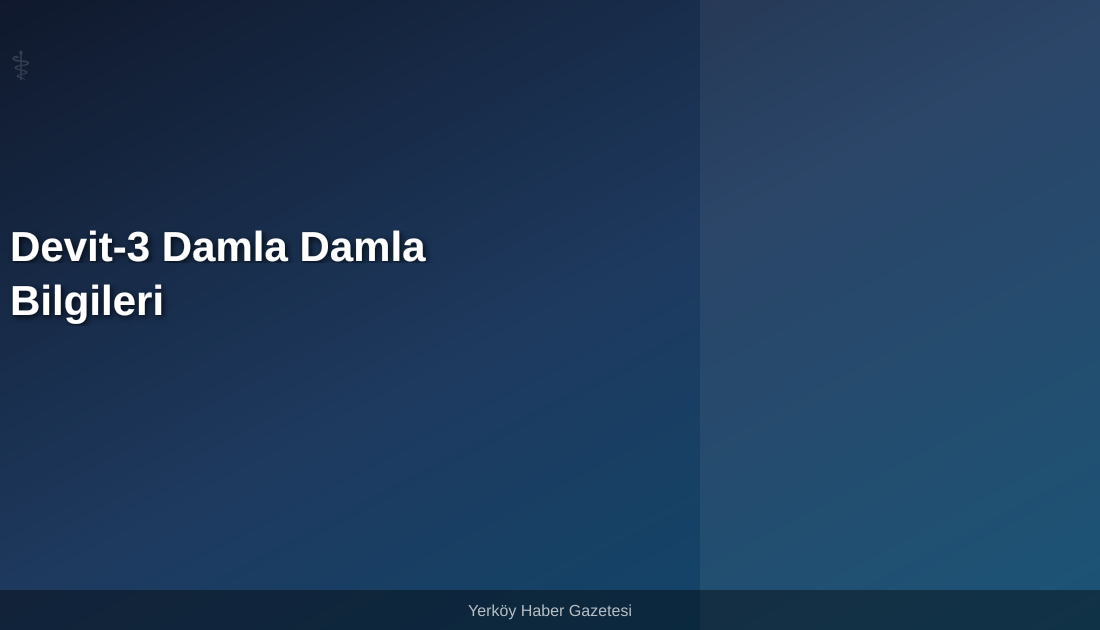 Devit-3 Damla Nedir, Kullanımı ve Yan Etkileri Nelerdir?