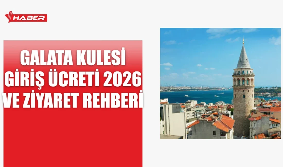 Galata Kulesi 2026 yılı giriş ücreti 650 TL olarak belirlenmiş