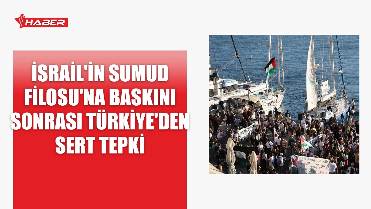 İsrail'in Sumud Filosu'na müdahalesi Türkiye'de tepkiyle karşılandı. 22 gemi kaçırıldı,