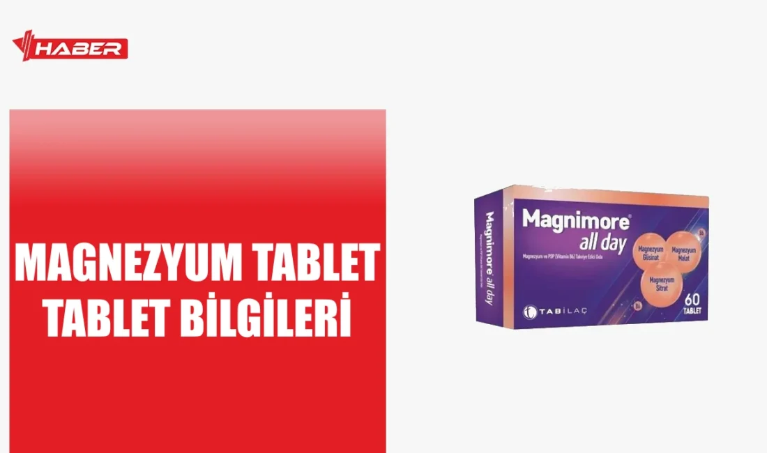 Magnezyum tablet nedir, ne işe yarar ve nasıl kullanılır? Vücutta