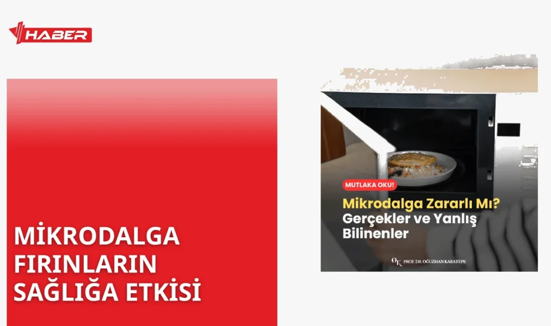 Mikrodalga fırınlar zararlı mı? Bilimsel araştırmalar ve uzman görüşleri, doğru