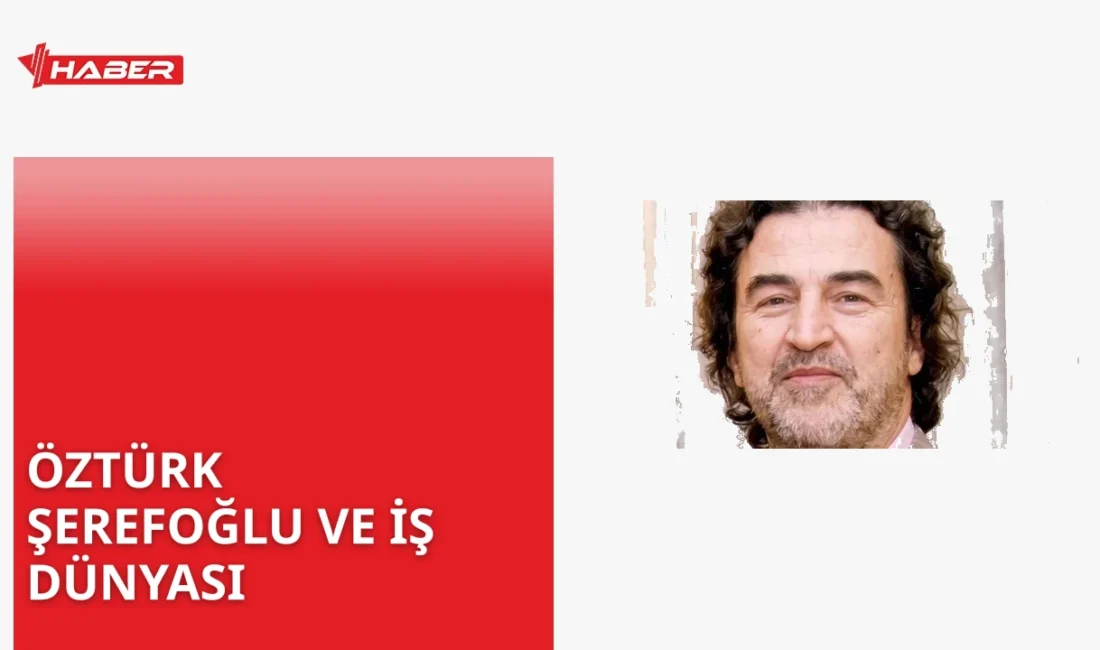 Öztürk Şerefoğlu kimdir? Kahramanmaraş doğumlu iş insanı, kuyumculuk ve otelcilik