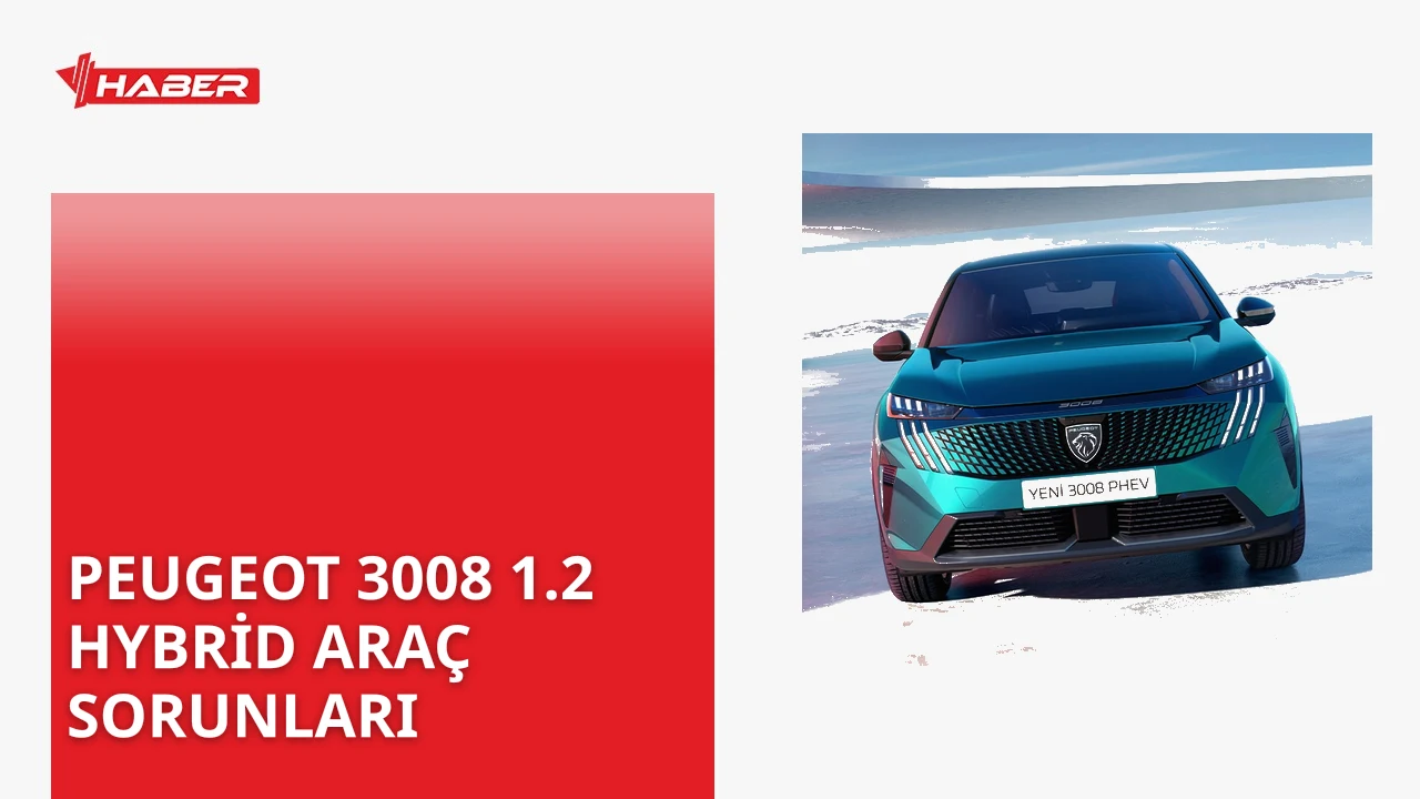 Peugeot 3008 1.2 Hybrid'in kronik sorunları, motor ve elektrik problemleri,