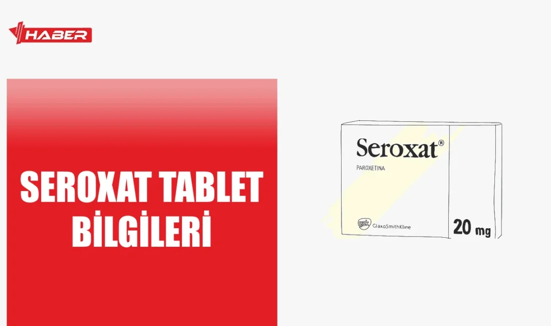 Seroxat nedir, ne işe yarar ve nasıl kullanılır? Detaylı bilgi.
