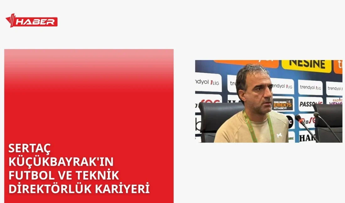 Sertaç Küçükbayrak, eski futbolcu ve teknik direktör. 1974 Şanlıurfa doğumlu