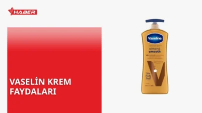 Vaselin krem nedir, ne işe yarar ve nasıl kullanılır? Cilt