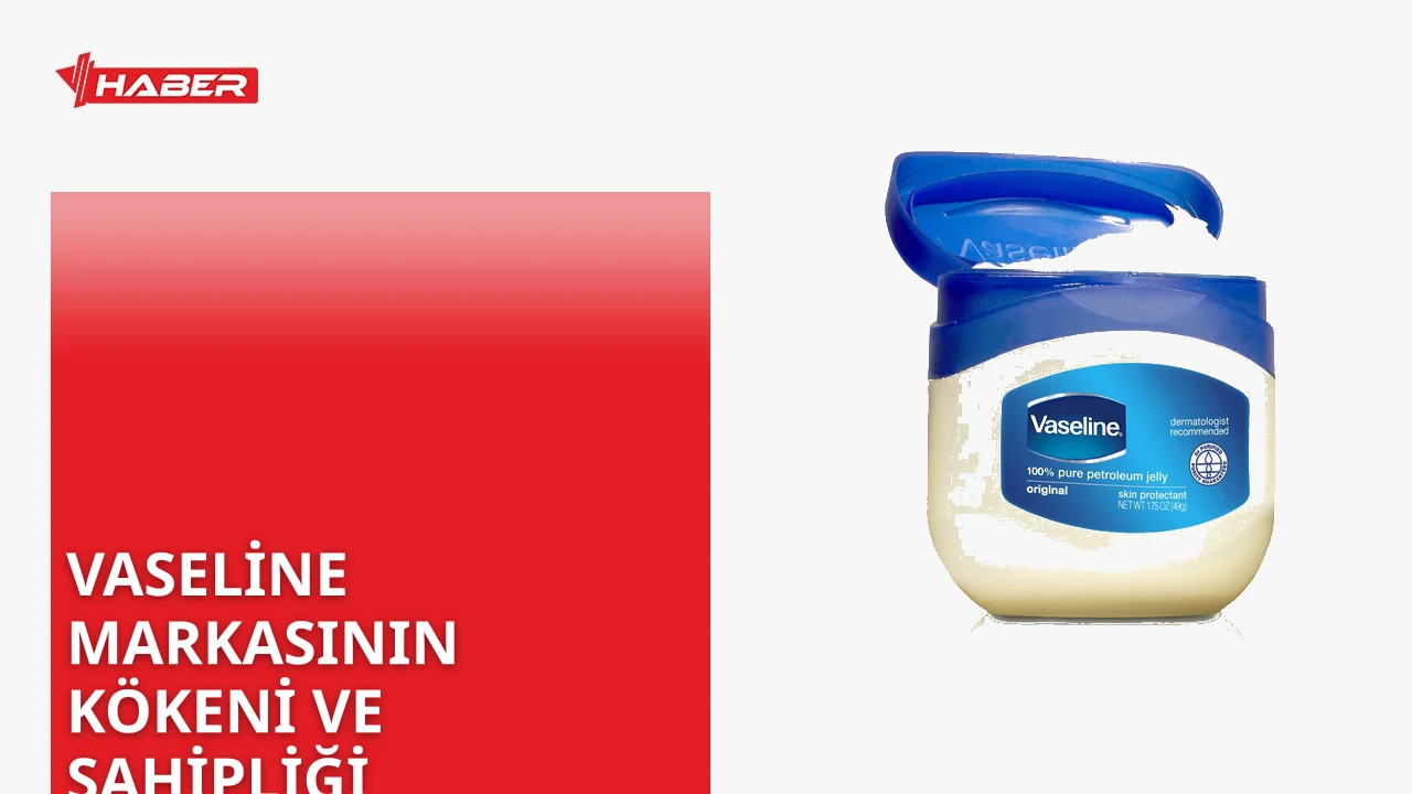 Vaseline markası Amerikalı Robert Chesebrough tarafından kuruldu ve şu anda