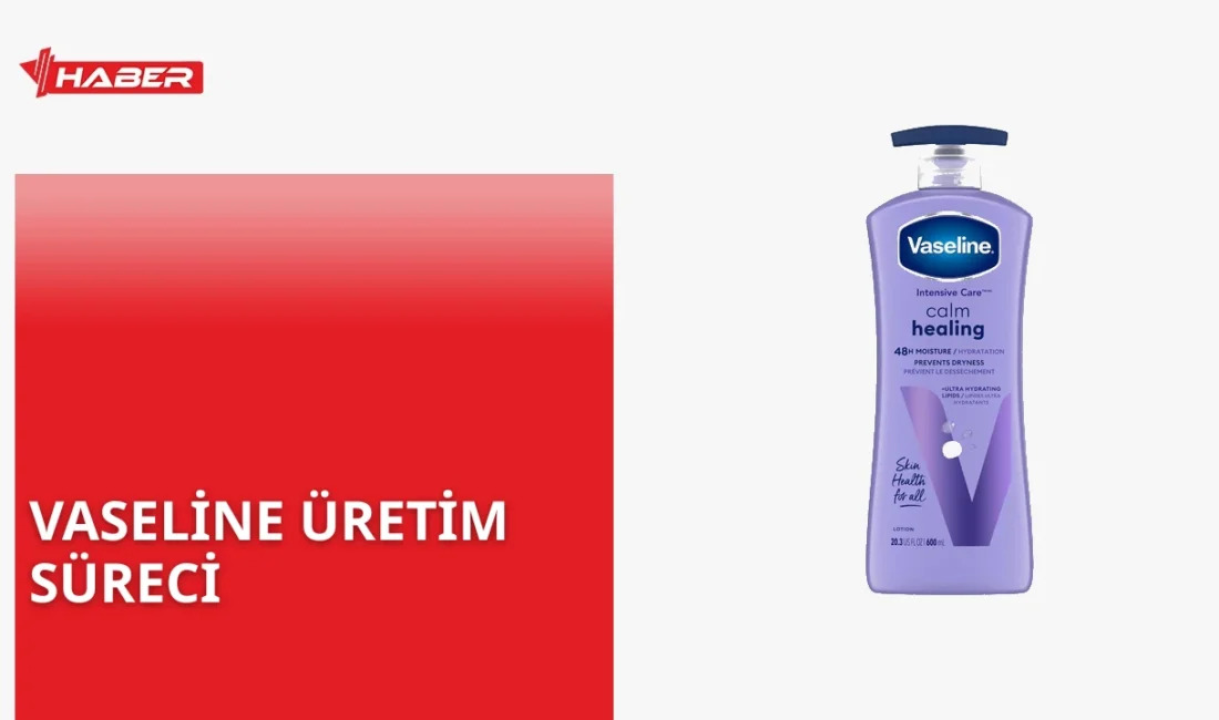 Vaseline nedir, nasıl üretilir? Ham petrolden elde edilen bu ürünün