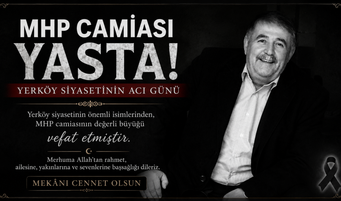 Yerköy siyasetinin ve Milliyetçi Hareket Partisi (MHP) camiasının tanınan, sevilen
