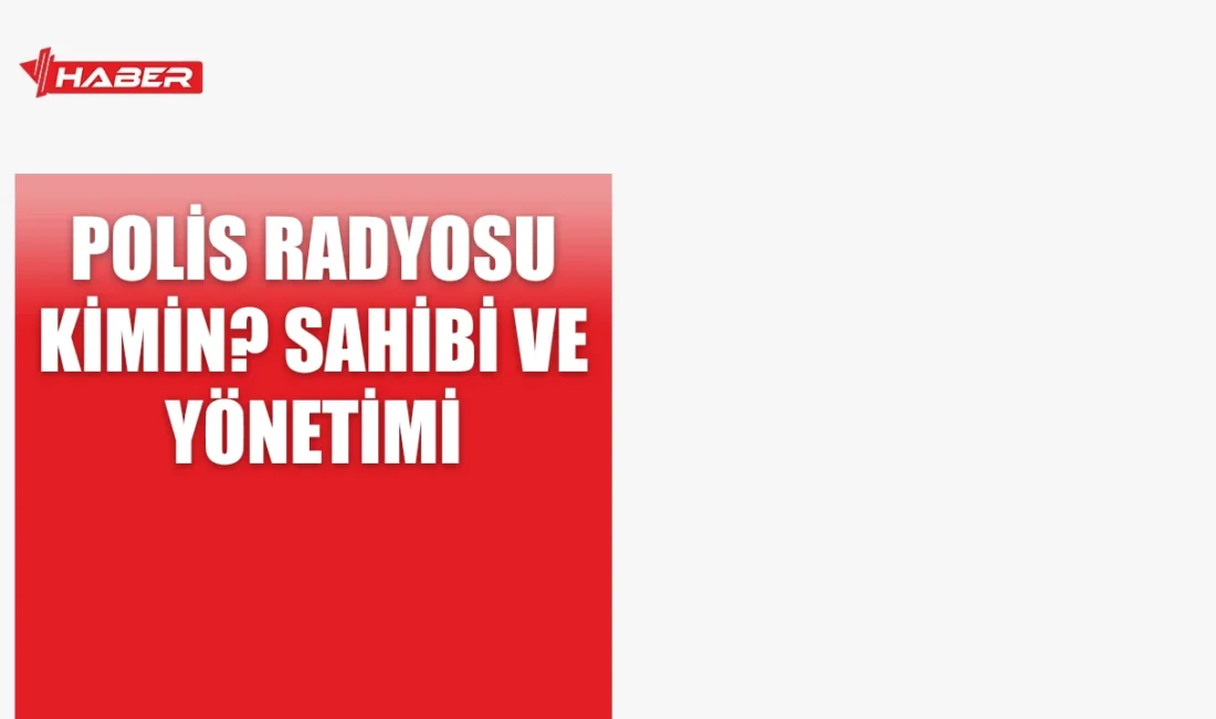 Polis Radyosu, T.C. İçişleri Bakanlığı Emniyet Genel Müdürlüğü'ne aittir ve