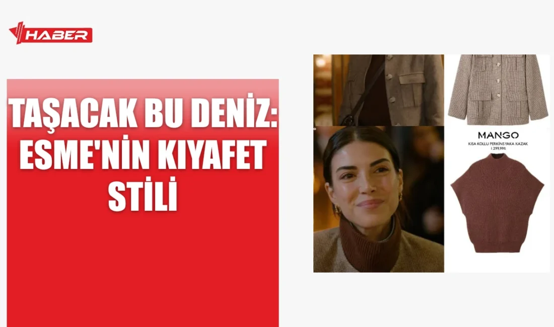 Taşacak Bu Deniz'deki Esme'nin kıyafet stili, pratik ve zarif kombinlerle