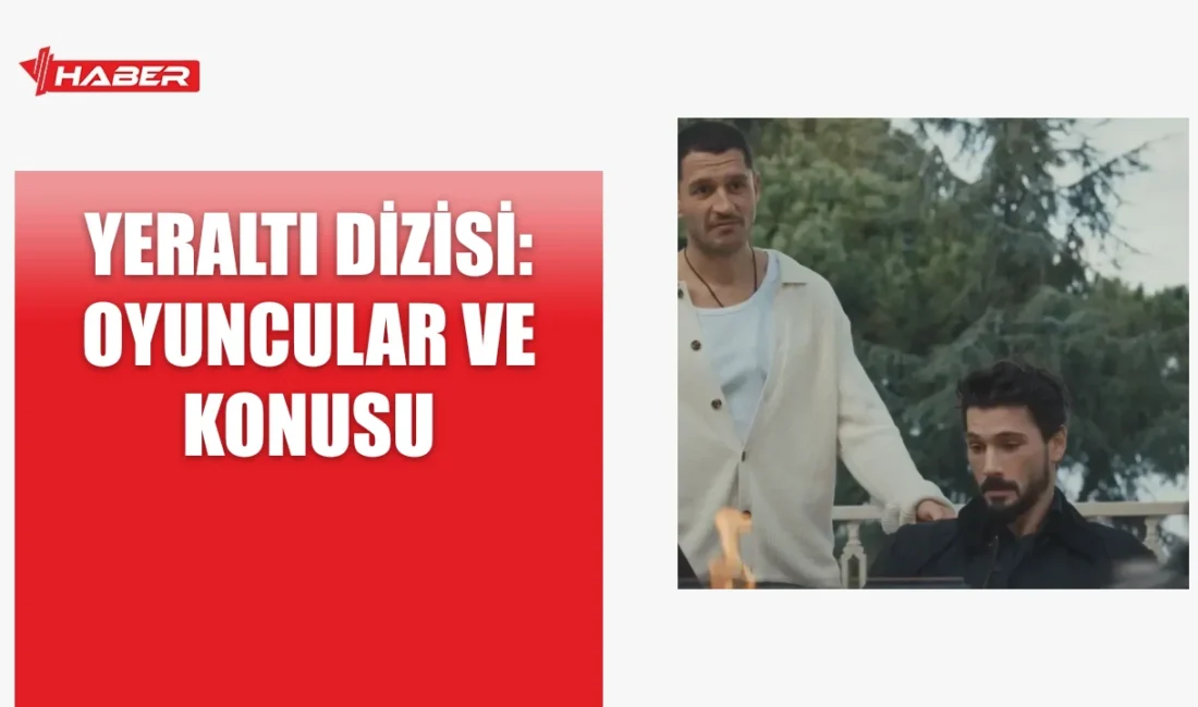 Yeraltı dizisi, gerilim ve aşk temalı bir Türk drama dizisi.
