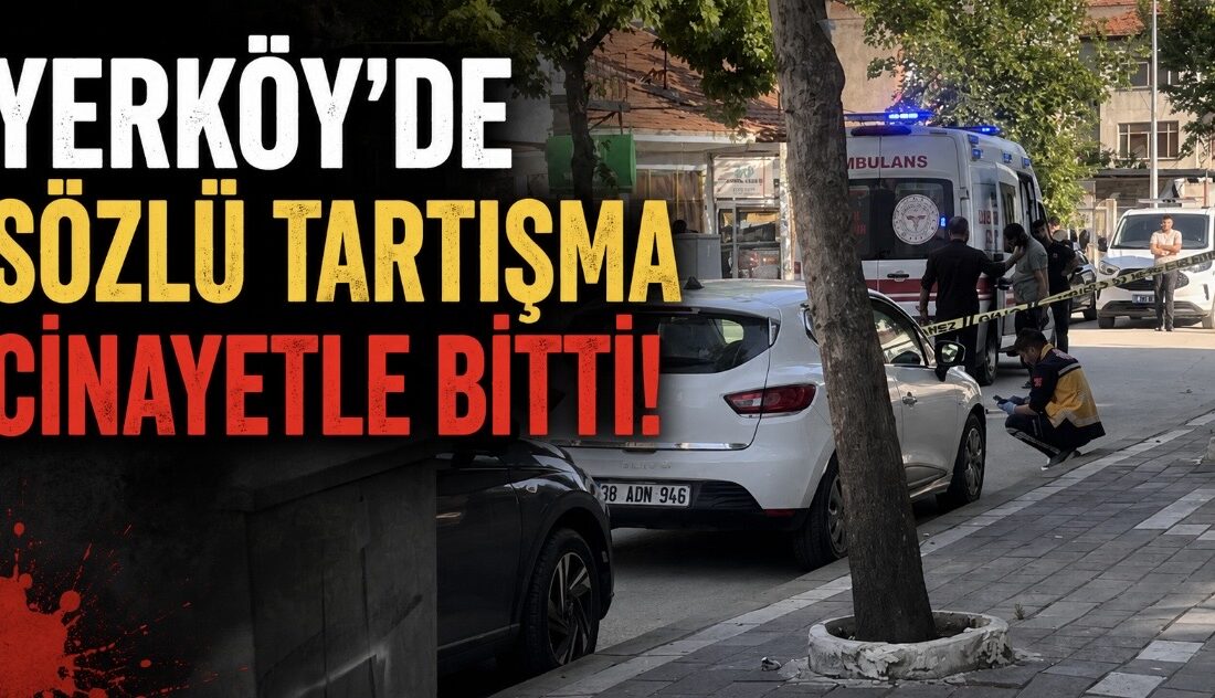 Yozgat’ın Yerköy ilçesinde çıkan tartışma kanlı bitti. Haşim Kılıç Mahallesi’nde