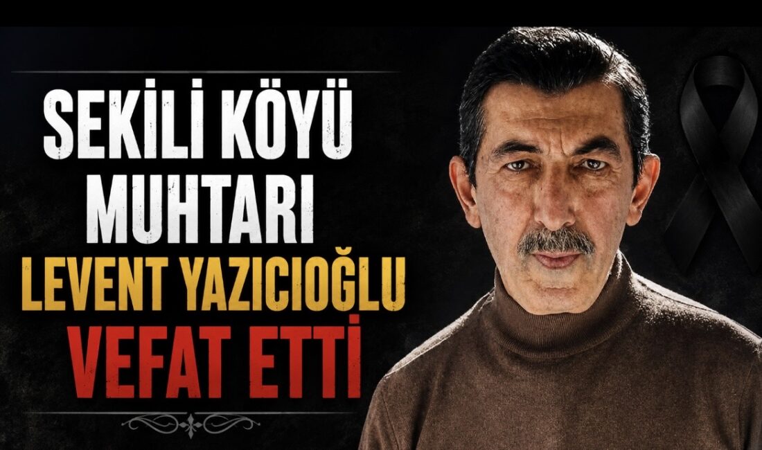 Sekili Köyü Muhtarı Levent Yazıcıoğlu vefat etti. Acı haber başta