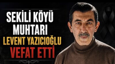 Sekili Köyü Muhtarı Levent Yazıcıoğlu vefat etti. Acı haber başta