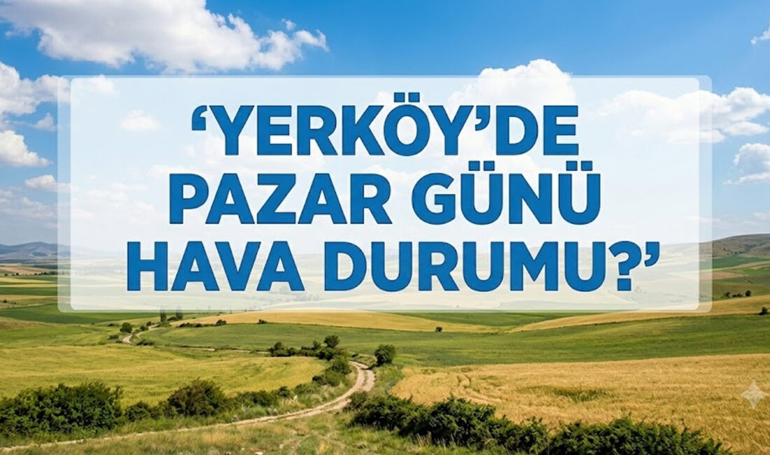 Meteoroloji Genel Müdürlüğü, Yozgat’ın Yerköy ilçesine ait 21 Haziran Pazar