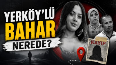 Yozgat’ın Yerköy ilçesinde yaşayan 17 yaşındaki Bahar’ın ailesi, kızlarının kaybolduğunu