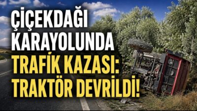 Çiçekdağı – Kırşehir karayolu üzerinde meydana gelen trafik kazasında, arkasına