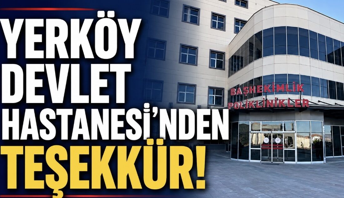 Yozgat’ın Yerköy Şehit Korgeneral Osman Erbaş Devlet Hastanesi, sağlık hizmetlerinin