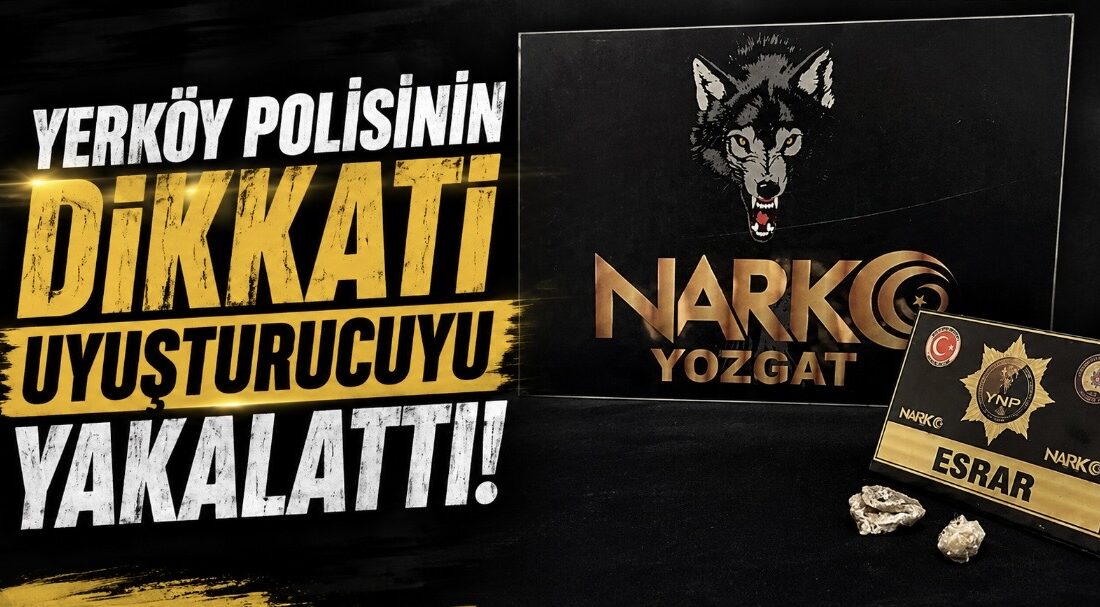 Yozgat’ın Yerköy ilçesinde polis ekiplerinin dikkati sayesinde uyuşturucu madde ele