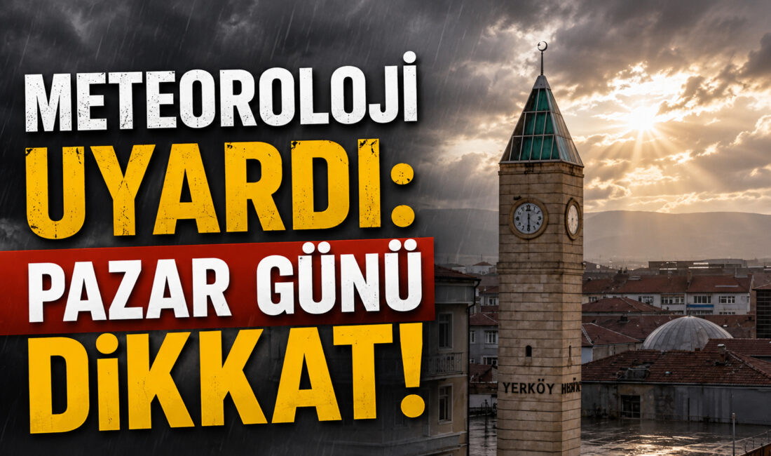 Meteoroloji Genel Müdürlüğü (MGM), Yozgat’ın Yerköy ilçesine yönelik 23 Ağustos
