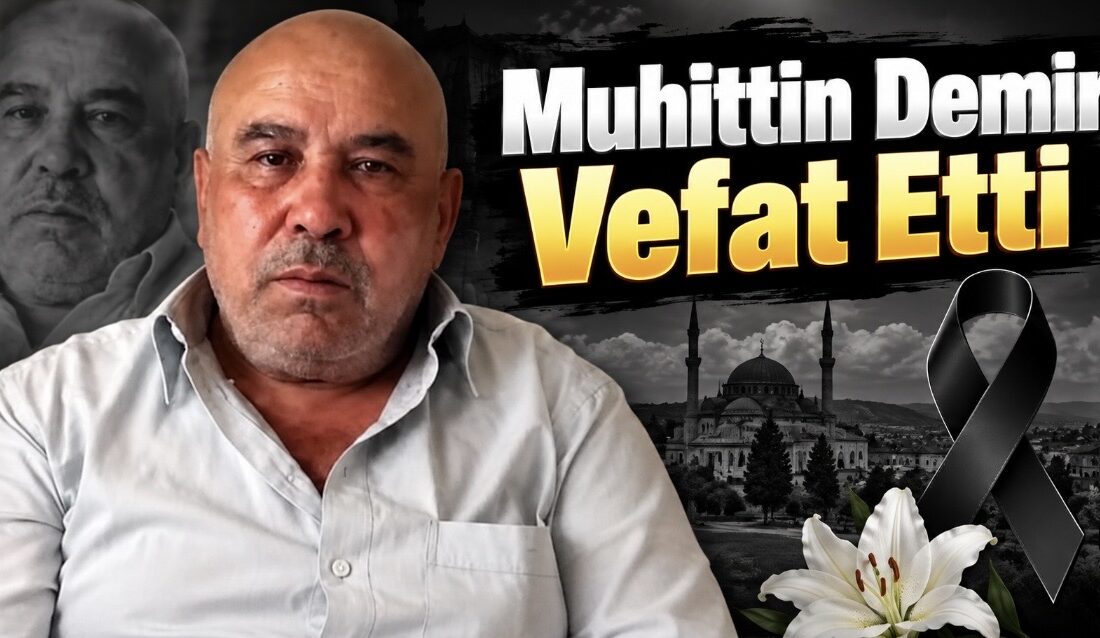 Hacılı köyü sakinlerinden, merhum Ahmet Demir’in oğlu Muhittin Demir vefat