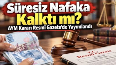 Süresiz nafaka kalktı mı? Anayasa Mahkemesi (AYM), boşanma sonrası yoksulluk