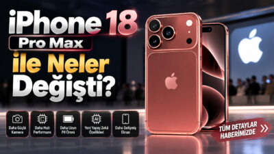 iPhone 18 Pro Max ile iPhone 17 Pro Max arasındaki