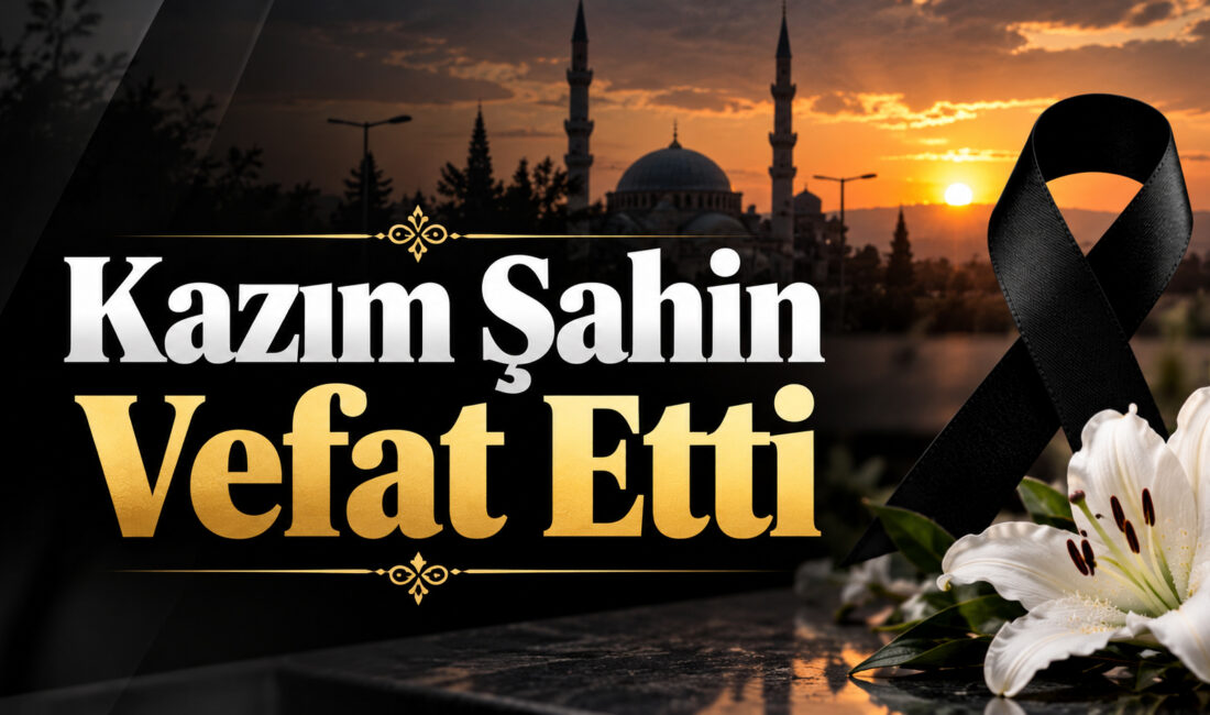 Kayadibi köyü sakinlerinden merhum Kazım Şahin’in oğlu Kazım Şahin vefat